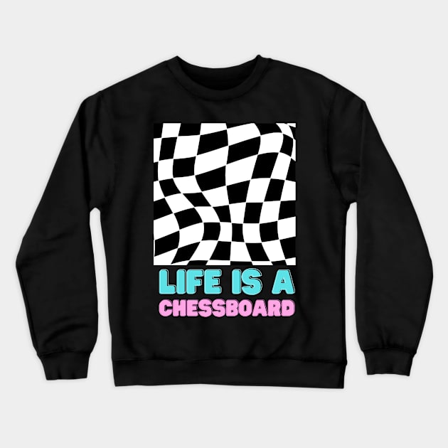 Life is a chessboard Crewneck Sweatshirt by octoplatypusclothing@gmail.com